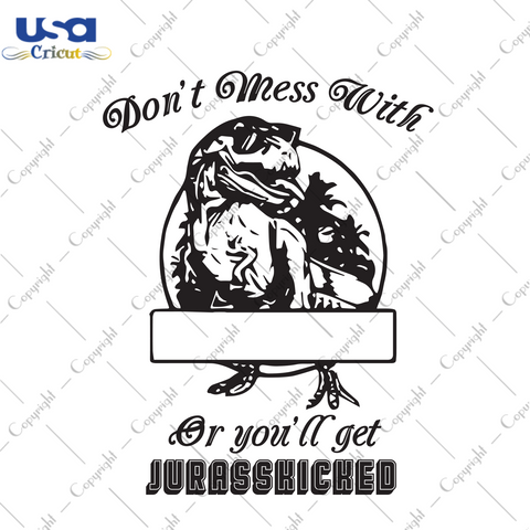 Don't Mess With Or You'll Get Jurasskicked, Dinosaurus Park, Trending Svg, Jurassic World Svg, Dinosaurus Svg, Glasses Svg, Cool Dinosaurus, Dinosaurus Gift, Dinosaurus Shirt, Family Gift, Gi