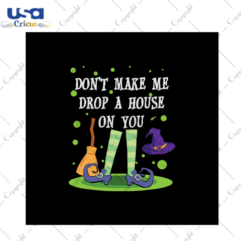 Don't make me drop a house on you, Halloween svg, halloween clipart, halloween vector, halloween gift, halloween shirts, ghost svg, ELF halloween svg, ELF gift, svg cricut, silhouette svg fil