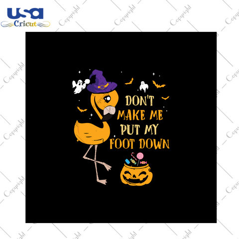 Don't make me put my foot down, Halloween svg ,halloween gift, flamingo svg, pumkin svg, flamingo gift, halloween shirts, ghost svg, ghost gift, halloween day, svg cricut, silhouette svg file