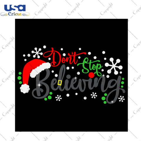 Dont Stop Believing Svg, Christmas Svg, Xmas Svg, Merry Christmas, Christmas Gift, Christmas Believe, Believing Svg, Believe Svg, Christmas Believing, Christmas Season, Chistmas Holiday - USA