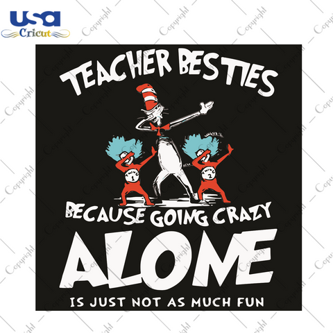 Dr Seuss Dabbing Teacher Besties Because Going Crazy Alone Digital Diy Crafts Svg Files For Cricut