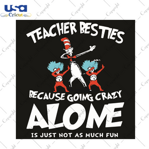 Dr Seuss Dabbing Teacher Besties Because Going Crazy Alone It Just Not As Much Fun Dr Seuss Gift Diy Crafts Svg Files For Cricut, Silhouette Sublimation Files