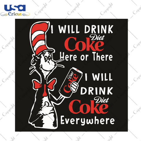 Dr Seuss I Will Drink Diet Coke Chick Fil A Here Or There I Will Drink Diet Coke Everywhere Dr Seuss Gift Diy Crafts Svg Files For Cricut, Silhouette Sublimation Files