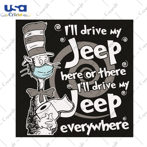 Dr Seuss I Will Drive My Jeep Here Or There I Will Drive My Jeep Everywhere Dr Seuss Gift Diy Crafts Svg Files For Cricut, Silhouette Sublimation Files