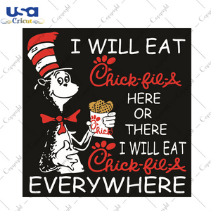 Dr Seuss I Will Eat Chick Fil A Here Or There I Will Eat Chick Fil A Everywhere Dr Seuss Gift Diy Crafts Svg Files For Cricut, Silhouette Sublimation Files