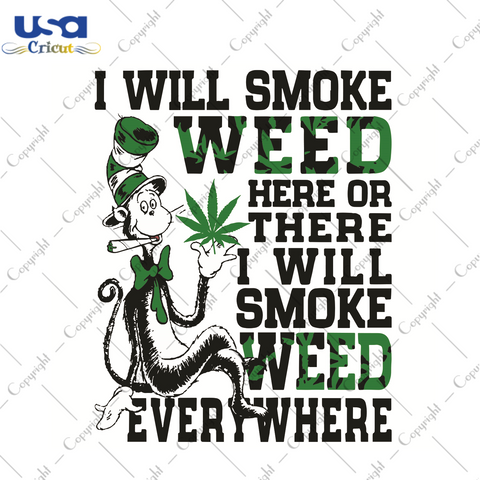 Dr Seuss I Will Smoke Weed Here Or There I Will Smoke Weed Everywhere Dr Seuss Gift Diy Crafts Svg Files For Cricut, Silhouette Sublimation Files