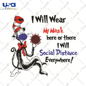 Dr Seuss I Will Wear My Mask Here Or There I Will Social Distance Everywhere Dr Seuss Gift Diy Crafts Svg Files For Cricut, Silhouette Sublimation Files