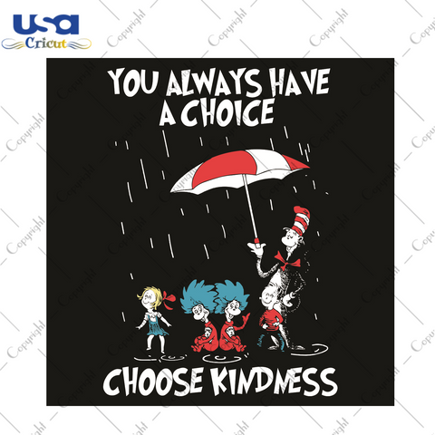 Dr Seussyou Always Have A Choice Choose Kindness Dr Seuss Gift Diy Crafts Svg Files For Cricut, Silhouette Sublimation Files