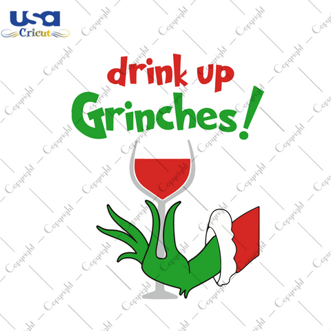 Drink up grinches, the grinch, grinches svg, the grinch lover, grinch hand, grinch lover, drinking team, wine lover, drink svg, grinch shirt svg, grinch vector, Christmas grinch, Christmas de