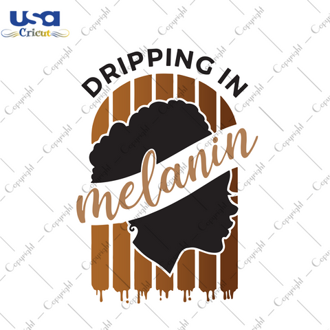 Dripping in melanin Trending Gift Diy Crafts Svg Files For Cricut, Silhouette Sublimation Files