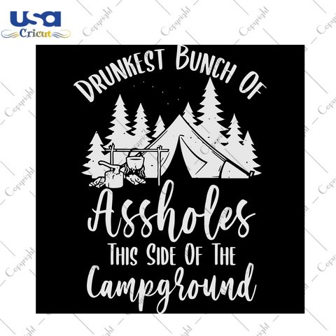 Drunkest Bunch Of Assholes This Side Of The Campground, Trending Svg, Campground Svg, Camping Svg, Camping Lovers, Camping Day, Camping Life, Camping Party, Drunk, Camping Night - USA Cricut