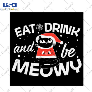 Eat Drink And Be Meowy Svg, Christmas Svg, Xmas Svg, Merry Christmas, Christmas Gift, Black Cat Svg, Cat Svg, Christmas Cat, Meowy Svg, Be Meowy Svg, Christmas Meowy, Santa Cat, Meowy Cat - U