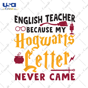 English Teacher Because My Hogwarts Letters Never Came, Trending Svg, Teacher, Teacher Svg, Teacher Gifts, Gift For Teacher, Teacher Life, Teacher School Svg, Best Gift For Teacher, Teacher G