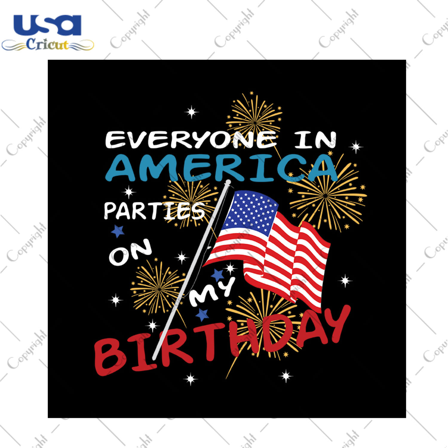 Everyone in america parties on my birthday svg, independence day svg, birthday svg, birthday parties svg, 4th of july svg, patriotic svg, america flag, independence day gift, fireworks svg, diy crafts, svg files, silhouette files