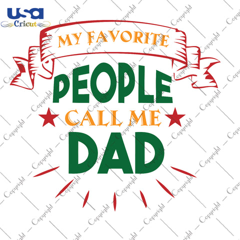 My Favorite People Call Me Dad Svg, Father's Day, Daddy Svg, Diy Crafts SVG Files For Cricut Instant Download File - USA Cricut