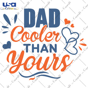 Dad Cooler Than Yours Father's Day Daddy Gifts, Father's Day Shirt For Dad Svg File Diy Crafts Svg Files For Cricut, Silhouette Sublimation Files - USA Cricut