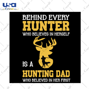 Behind Every Hunter, Father Day Svg, Daddy Svg, Daddy Gift, Daddy Shirt, Gift For Daddy, Shirt For Daddy, Daddy Gift Svg, Father Gift Svg, Hunting Svg, Hunting Print, Hunting Gift, Hunting Sh