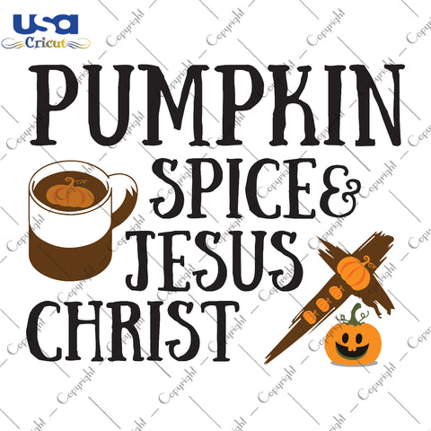 Pumpkin Spice Jesus Christ Fall Gifts, Shirt For Christian Svg File Diy Crafts Svg Files For Cricut, Silhouette Sublimation Files - USA Cricut