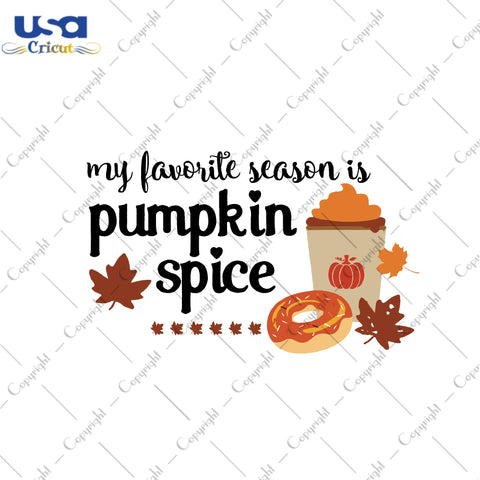 My Favorite Season Is Pumpkin Spice Gifts, Shirt For Fall Day Svg File Diy Crafts Svg Files For Cricut, Silhouette Sublimation Files - USA Cricut