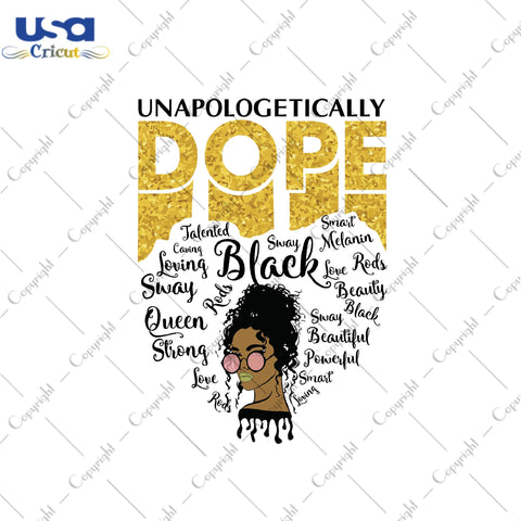 Unapologetically Dope Black Girl Gifts, Shirt For Black Girl Svg File Diy Crafts Svg Files For Cricut, Silhouette Sublimation Files - USA Cricut