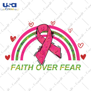 Faith Over Fear Breast Cancer Anniversary Pink Ribbon Gifts, Shirt For Women Svg File Diy Crafts Svg Files For Cricut, Silhouette Sublimation Files - USA Cricut