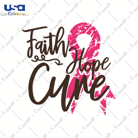 Faith Hope Cure, World Cancer Day Svg, Breast Cancer Svg, Cancer Awareness SVG, SVG Cricut & Silhouette Sublimation files Instant Download Version - USA Cricut