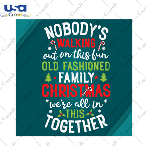 Family Christmas Svg, Christmas Svg, Nobody’s Walking Out On This Fun Old Fashioned Svg, Christmas Quotes, Merry Christmas, Christmas Holiday, Christmas Tree Svg, Family Svg, Fashion Family