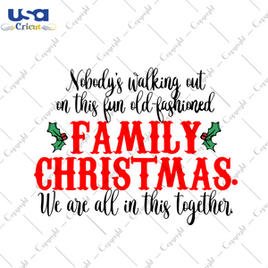 Family Christmas Svg, Christmas Svg, Xmas Svg, Merry Christmas, Christmas Gift, Nobodys Walking Out, We Are All In This Together, Christmas Together, Family Svg, Family Gathering, Family Gift