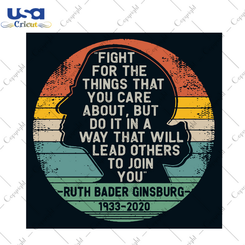 Fight For The Things That You Care About Svg, Trending Svg, Ruth Bader Ginsburg Svg, Women Power, Notorious RBG Svg, Political Quotes, Feminist Quote Svg, Quotes Svg, Best Saying Svg, Law Stu