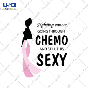 Fighting Cancer Going Through Chemo Breast Cancer Gift Diy Crafts Svg Files For Cricut, Silhouette Sublimation Files