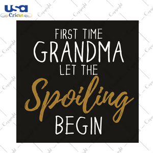 First Time Grandma Let The Spoiling Begin Trending Gift Diy Crafts Svg Files For Cricut, Silhouette Sublimation Files