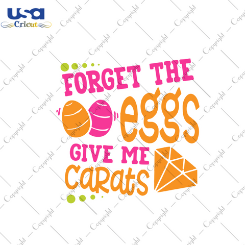 Forget The Eggs Give Me Carats Svg, Easter Svg, Easter Day Gift, He Is Risen Christian Quotes Diy Crafts Svg Files For Cricut