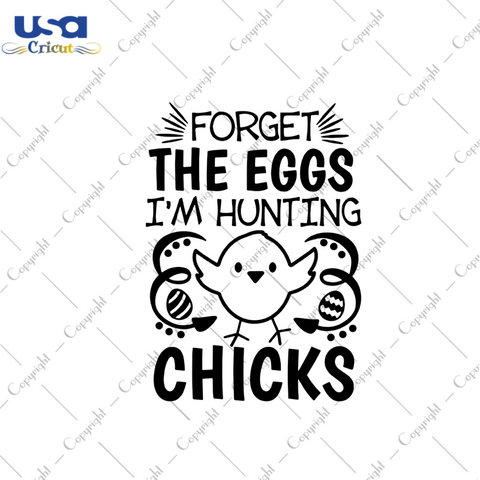 Forget The Eggs I'm Hunting Chicks Svg, Easter Svg, Easter Day Gift, He Is Risen Christian Quotes Diy Crafts Svg Files For Cricut