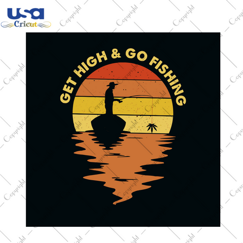 Get High And Go Fishing Svg, Trending Svg, Fishing Svg, Love Fishing, Go Fishing, Get High Svg, Vintage Svg, Sunset Svg, Old Man Svg, Svg Clipart, Silhouette Svg, Cricut Svg Files, Decal And 