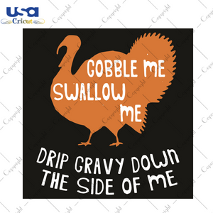 Gobble Me Swallow Me Drip Gravy Down Trending Gift Diy Crafts Svg Files For Cricut, Silhouette Sublimation Files