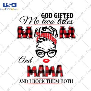 God Gifted Me Two Titles Mom And Mama Trending Gift Diy Crafts Svg Files For Cricut, Silhouette Sublimation Files