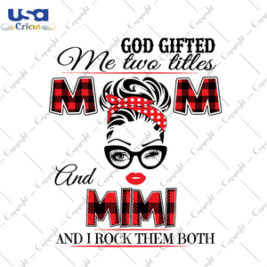 God Gifted Me Two Titles Mom And Mimi Trending Gift Diy Crafts Svg Files For Cricut, Silhouette Sublimation Files