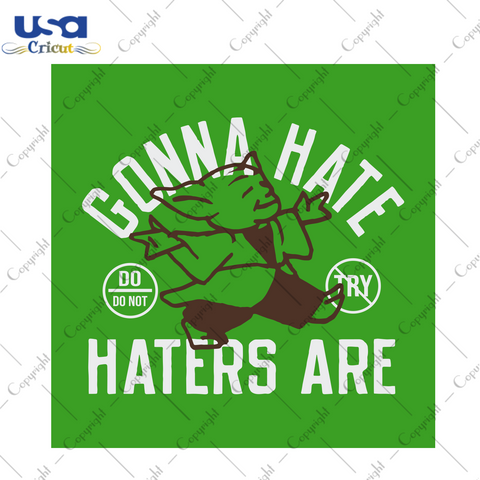 Gonna hate haters are Trending Gift Diy Crafts Svg Files For Cricut, Silhouette Sublimation Files