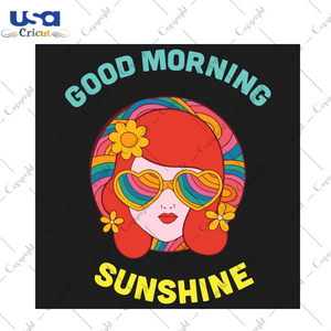 Good morning sunshine Trending Gift Diy Crafts Svg Files For Cricut, Silhouette Sublimation Files