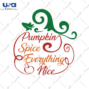 Pumpkin Spice And Everything Nice Halloween Gifts, Shirt For Halloween Svg File Diy Crafts Svg Files For Cricut, Silhouette Sublimation Files - USA Cricut