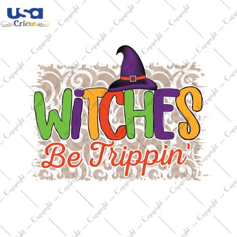 Witches Be Trippin Halloween Gifts, Shirt For Halloween Svg File Diy Crafts Svg Files For Cricut, Silhouette Sublimation Files - USA Cricut