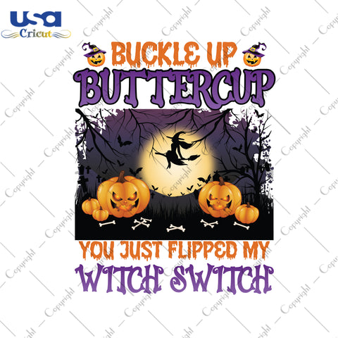 Buckle Up Buttercup You Just Flipped My Witch Switch Halloween Gifts, Shirt For Halloween Svg File Diy Crafts Svg Files For Cricut, Silhouette Sublimation Files - USA Cricut