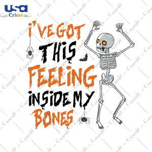 I've Got This Feeling Inside My Bones Halloween Gifts, Shirt For Halloween Svg File Diy Crafts Svg Files For Cricut, Silhouette Sublimation Files - USA Cricut