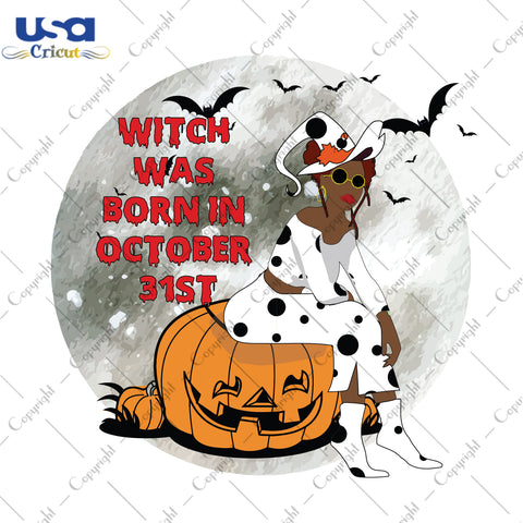 Witch Was Born In October 31st Halloween Birthday Gifts, Shirt For Girl Svg File Diy Crafts Svg Files For Cricut, Silhouette Sublimation Files - USA Cricut