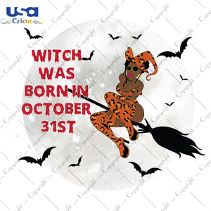 Witch Was Born In October 31st Halloween Birthday Gifts, Shirt For Girl Svg File Diy Crafts Svg Files For Cricut, Silhouette Sublimation Files - USA Cricut