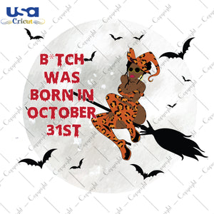 B*tch Was Born In October 31st Halloween Birthday Gifts, Shirt For Girl Svg File Diy Crafts Svg Files For Cricut, Silhouette Sublimation Files - USA Cricut