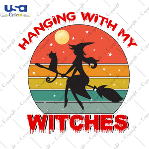 Hanging With My Witches Halloween Gifts, Shirt For Halloween Svg File Diy Crafts Svg Files For Cricut, Silhouette Sublimation Files - USA Cricut