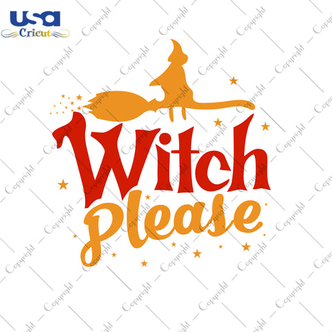 Witch Please Halloween Gifts, Shirt For Halloween Svg File Diy Crafts Svg Files For Cricut, Silhouette Sublimation Files - USA Cricut