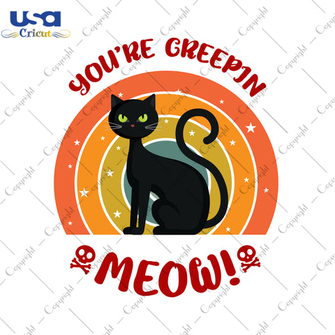 You're Creepin Meow Halloween Gifts, Shirt For Halloween Svg File Diy Crafts Svg Files For Cricut, Silhouette Sublimation Files - USA Cricut