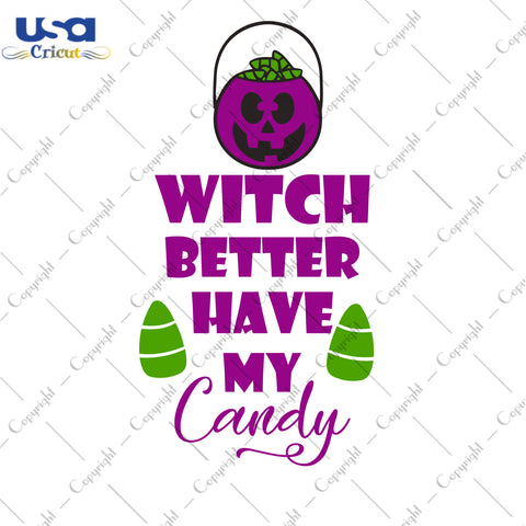 Witch Better Have My Candy Halloween Gifts, Shirt For Halloween Svg File Diy Crafts Svg Files For Cricut, Silhouette Sublimation Files - USA Cricut